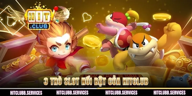 3 trò slot nổi bật của HITCLUB