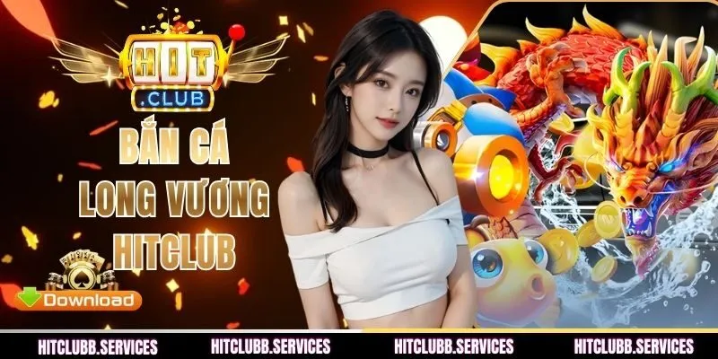 Bắn Cá Long Vương - Game Đổi Thưởng Hot Nhất Tại HITCLUB