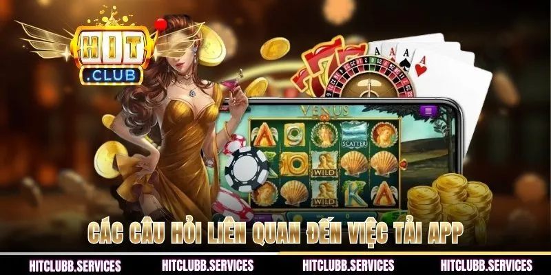 Các câu hỏi liên quan đến việc tải app