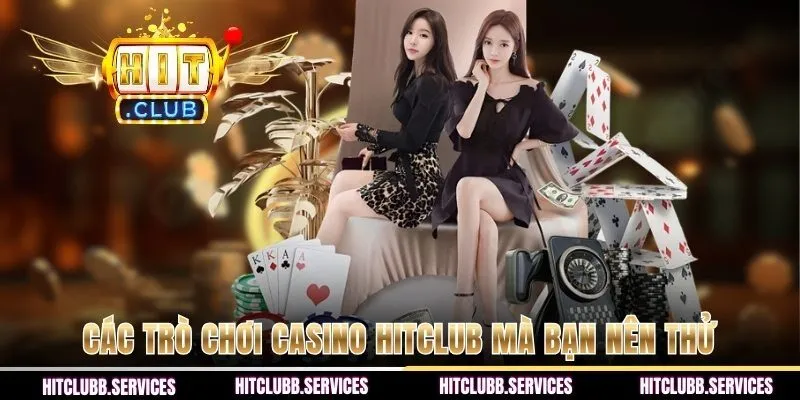 Các trò chơi casino HITCLUB mà bạn nên thử