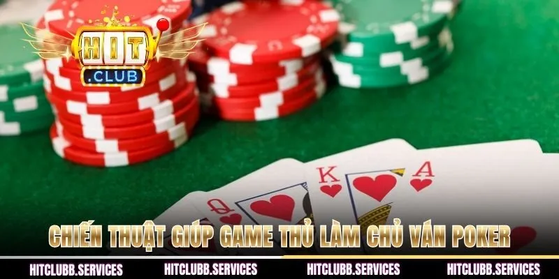Chiến thuật giúp game thủ làm chủ ván poker
