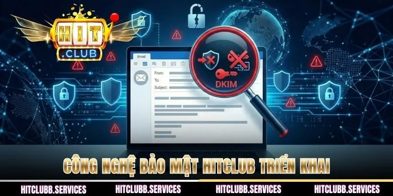 Công nghệ bảo mật Hitclub triển khai