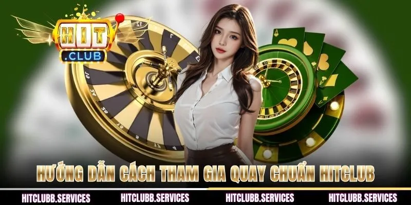 Hướng dẫn cách tham gia quay chuẩn HITCLUB