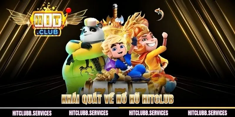 Khái quát về nổ hũ HITCLUB