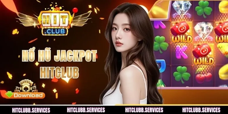 Nổ Hũ Jackpot HITCLUB - Săn Thưởng Lớn, Đổi Đời Nhanh