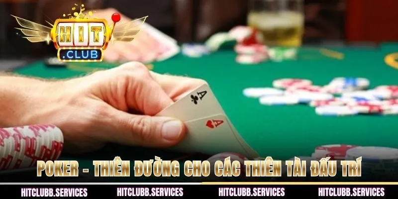 Poker - thiên đường cho các thiên tài đấu trí