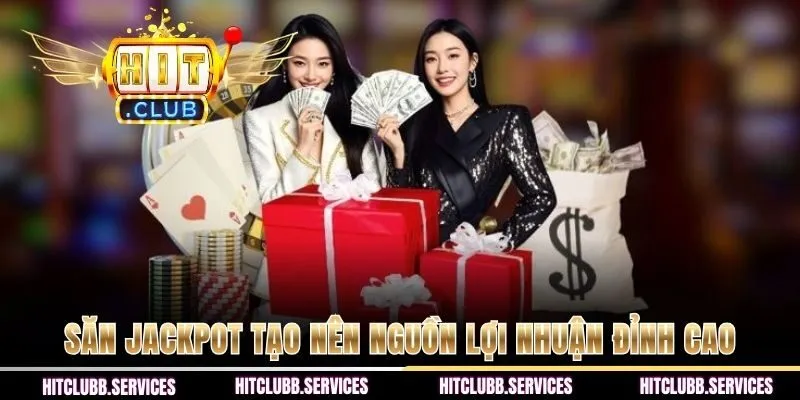 Săn jackpot tạo nên nguồn lợi nhuận đỉnh cao