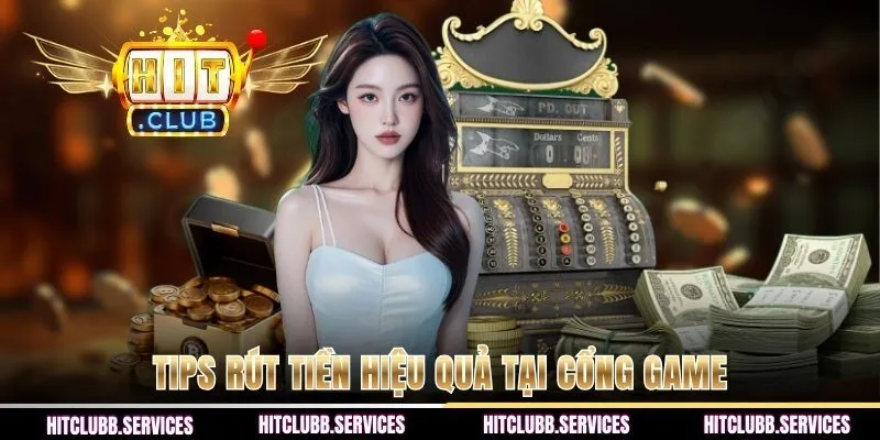 Tips rút tiền hiệu quả tại cổng game