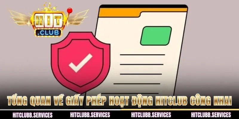Tổng quan về giấy phép hoạt động Hitclub công khai