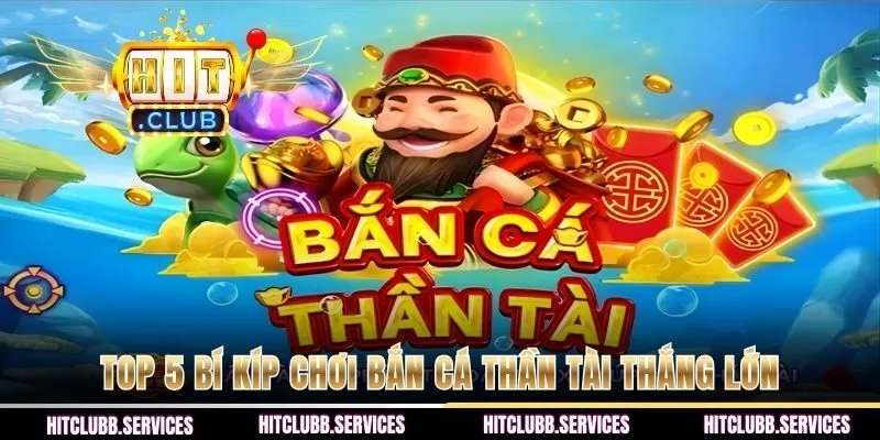 Top 5 bí kíp chơi bắn cá Thần Tài thắng lớn