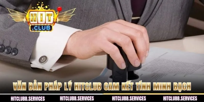 Văn bản pháp lý Hitclub cam kết tính minh bạch